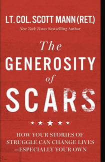 The Generosity of Scars - How Your Stories of Struggle Can Change Lives—Especially Your Own