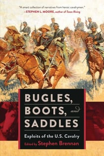Bugles, Boots, and Saddles - Exploits of the U.S. Cavalry