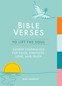 Bible Verses to Lift the Soul - Guided Journaling for Faith, Strength, Love and Truth