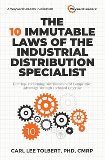 The 10 Immutable Laws of the Industrial Distribution Specialist: How Top-Performing Distributors Build Competitive Advantage Through Technical Expertise