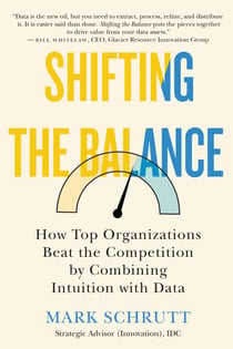 Shifting the Balance - How Top Organizations Beat the Competition by Combining Intuition with Data