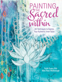 Painting the Sacred Within - Art Techniques to Express Your Authentic Inner Voice