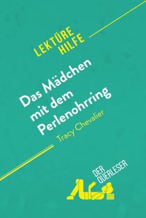 Das Mädchen mit dem Perlenohrring von Tracy Chevalier (Lektürehilfe) - Detaillierte Zusammenfassung, Personenanalyse und Interpretation