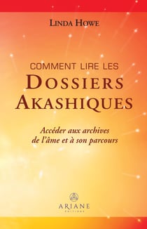 Comment lire les dossiers akashiques - Accéder aux archives de l'âme et à son parcours