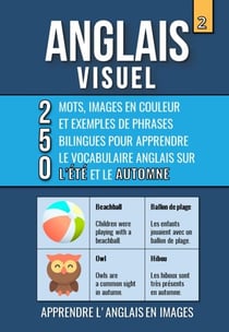 Anglais Visuel 2 - 250 Mots, Images en couleur et exemples de phrases bilingues pour apprendre le Vocabulaire Anglais sur L'Été et le Automne - Anglais Visuel, #2