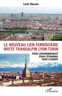 Le nouveau lien ferroviaire mixte transalpin Lyon-Turin - Pour l'environnement, pour l'économie, pour l'Europe