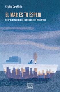 El mar es tu espejo - Historias de tripulaciones abandonadas en el Mediterráneo