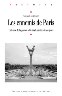 Les ennemis de Paris - La haine de la grande ville des Lumières à nos jours