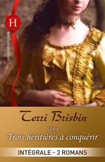 Trois héritières à conquérir : l'intégrale de la série - 3 romans