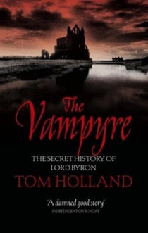 The Vampyre - the secret history of Lord Byron