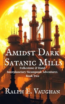 Amidst Dark Satanic Mills - Folkestone & Hand Interplanetary Steampunk Adventures, #2