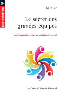Le secret des grandes équipes. - Huit compétences pour un leadership partagé