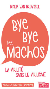 Bye bye les machos - La virilité sans le virilisme
