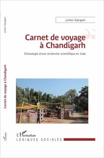 Carnet de voyage à Chandigarh - Ethnologie d'une recherche scientifique en Inde