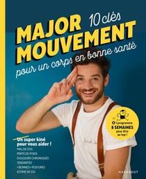 Major mouvement : Mes 10 clés pour un corps en bonne santé - Mal de dos - Perte de poids - Douleurs chroniques Tendinites- Bonnes postures