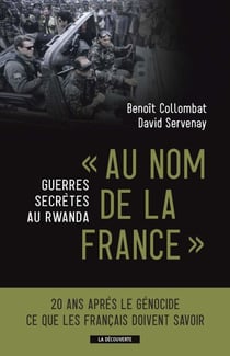 Au nom de la France. Guerres secrètes au Rwanda - Guerres secrètes au Rwanda
