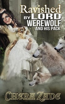 Ravished by Lord Werewolf (And His Pack)