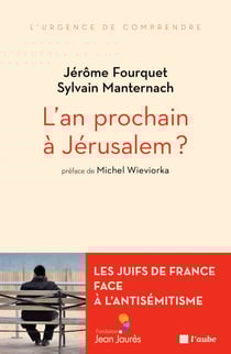 L'an prochain à Jérusalem ? - Les Juifs de France face à l’antisémitisme