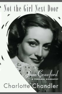 Not the Girl Next Door - Joan Crawford, a Personal Biography