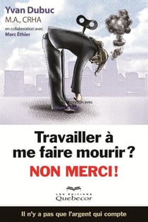 Travailler à me faire mourir? Non merci - Il n'y a pas que l'argent qui compte