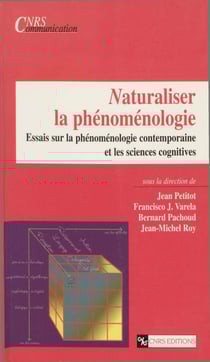 Naturaliser la phénoménologie - Essais sur la phénoménologie contemporaine et les sciences cognitives