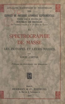 Exposés de physique atomique expérimentale (6). Spectrographie de masse - Les isotopes et leurs masses