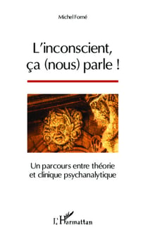 L'inconscient, ça (nous) parle ! - Un parcours entre théorie et clinique psychanalytique
