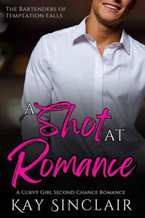 A Shot at Romance: A Curvy Girl Second Chance Romance - The Bartenders of Temptation Falls, #2