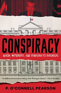 Conspiracy - Nixon, Watergate, and Democracy's Defenders
