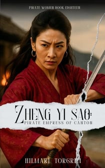 Zheng Yi Sao: Pirate Empress of Canton - Pirate Women, #18