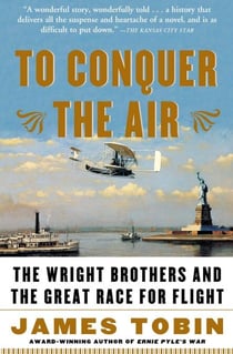 To Conquer the Air - The Wright Brothers and the Great Race for Flight