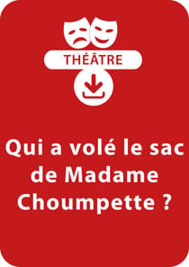 Qui a volé le sac de Madame Choumpette ? (8-9 ans) - Une pièce à télécharger
