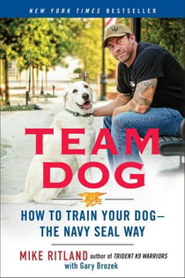 Team Dog - How to Train Your Dog--the Navy SEAL Way