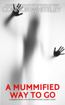 A Mummified Way To Go: A Kendra Detective Fiction Mystery Short Story - Kendra Cold Case Detective Mysteries, #18