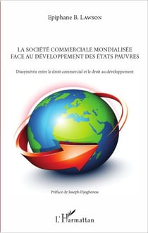 La société commerciale mondialisée face au développement des Etats pauvres - Dissymétrie entre le droit commercial et le droit au développement