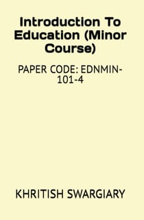 Introduction to Education (Minor Course) Paper Code: EDNMIN-101-4