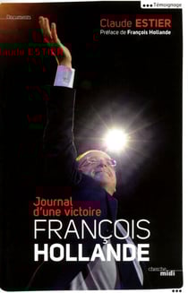 François Hollande - Journal d'une victoire