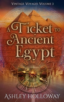 A Ticket to Ancient Egypt - Vintage Voyages, #3
