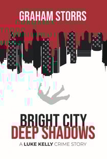 Bright City Deep Shadows: A Luke Kelly Crime Story - A Luke Kelly Crime Story, #1
