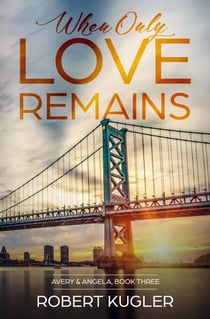 When Only Love Remains - Avery & Angela