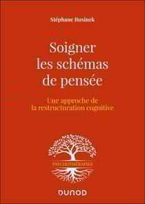 Soigner les schémas de pensée - Une approche de la restructuration cognitive