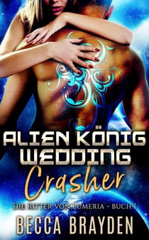 Alien König Wedding Crasher - Die Ritter von Lumeria, #1