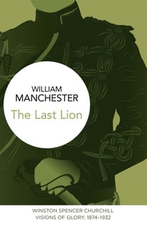 The Last Lion: Winston Spencer Churchill - Visions of Glory, 1874-1932