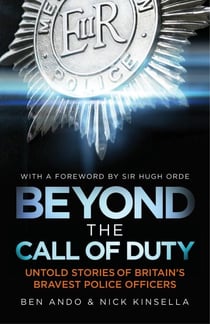 Beyond The Call Of Duty - Untold Stories of Britain's Bravest Police Officers