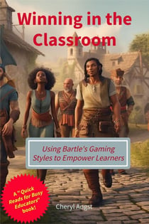 Winning in the Classroom - Using Bartle's Gaming Styles to Empower Learners - Quick Reads for Busy Educators