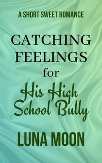 Catching Feelings For His High School Bully - Short and Sweet Series, #40