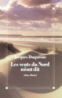 Les vents du Nord m'ont dit - Chronique, souvenirs et rêves