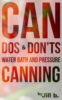 CAN Dos and Don'ts Waterbath and Pressure Canning - Food Preservation, #1