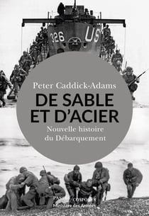 De Sable et d'Acier - Nouvelle histoire du Débarquement