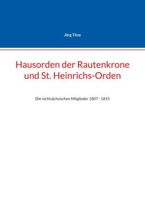 Hausorden der Rautenkrone und St. Heinrichs-Orden - Die nichtsächsischen Mitglieder 1807 - 1815
